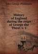 History of England during the reign of George the Third: v. 1, John George Phillimore 