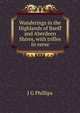 Wanderings in the Highlands of Banff and Aberdeen Shires, with trifles in verse, J G Phillips 