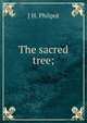 The sacred tree;, J H. Philpot 