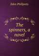The spinners, a novel, Phillpotts Eden 