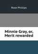 Minnie Gray, or, Merit rewarded, Rose Phillips 