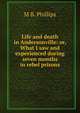 Life and death in Andersonville: or, What I saw and experienced during seven months in rebel prisons, M B. Phillips 
