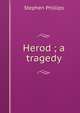 Herod ; a tragedy, Stephen Phillips 