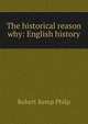 The historical reason why: English history, Robert Kemp Philp 