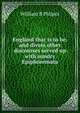 England that is to be, and divers other discourses served up with sundry Epiphoremata, William B Philpot 