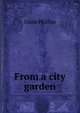 From a city garden, Linda Phillips 