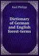 Dictionary of German and English forest-terms, Karl Philipp 