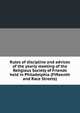 Rules of discipline and advices of the yearly meeting of the Religious Society of Friends held in Philadelphia (Fifteenth and Race Streets), 