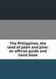 The Philippines, the land of palm and pine: an official guide and hand book, 