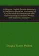 Colloquial English-Persian dictionary in the Roman character, containing all English words in common use with their meanings in modern Persian, with numerous examples, Douglas Craven Phillott 
