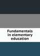 Fundamentals in elementary education, 