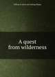 A quest from wilderness, William H. [from old catalog] Phipps 