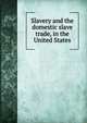 Slavery and the domestic slave trade, in the United States, 