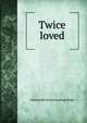 Twice loved, Emma [old catalog heading] Phipp 