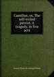 Camillus; or, The self-exiled patriot. A tragedy, in five acts, Jonas B. [from old catalog] Phillips 