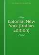 Colonial New York (Italian Edition), Mary Schuyler. [from old catal Phillips 