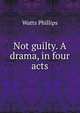 Not guilty. A drama, in four acts, Watts Phillips 
