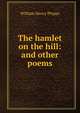 The hamlet on the hill: and other poems, William Henry Phipps 