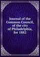 Journal of the Common Council, of the city of Philadelphia, for 1882, 