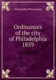 Ordinances of the city of Philadelphia 1859, Philadelphia Philadelphia 