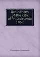 Ordinances of the city of Philadelphia 1869, Philadelphia Philadelphia 