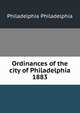Ordinances of the city of Philadelphia 1883, Philadelphia Philadelphia 