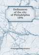 Ordinances of the city of Philadelphia 1896, Philadelphia Philadelphia 