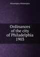 Ordinances of the city of Philadelphia 1903, Philadelphia Philadelphia 