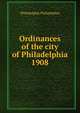 Ordinances of the city of Philadelphia 1908, Philadelphia Philadelphia 