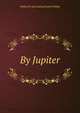 By Jupiter, Waldorf H. [old catalog headin Phillips 