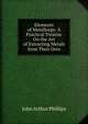 Elements of Metallurgy: A Practical Treatise On the Art of Extracting Metals from Their Ores, John Arthur Phillips 