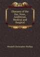 Diseases of the Ear, Nose, Andthroat, Medical and Surgical, Wendell Christopher Phillips 