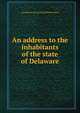 An address to the inhabitants of the state of Delaware, pseud [from old catalog [Philanthropos] 