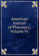 American Journal of Pharmacy, Volume 91, 