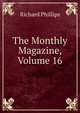 The Monthly Magazine, Volume 16, Richard Phillips 