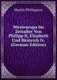 Westeuropa Im Zeitalter Von Philipp Ii, Elisabeth Und Heinrich Iv. (German Edition), Martin Philippson 