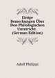 Einige Bemerkungen Uber Den Philologischen Unterricht . (German Edition), Adolf Philippi 
