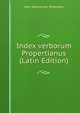 Index verborum Propertianus (Latin Edition), John Swinnerton Phillimore 