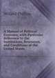 A Manual of Political Economy, with Particular Reference to the Institutions, Resources, and Conditions of the United States, Willard Phillips 