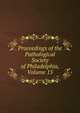 Proceedings of the Pathological Society of Philadelphia, Volume 15, 