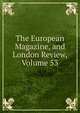 The European Magazine, and London Review, Volume 53, 