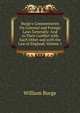 Burge's Commentaries On Colonial and Foreign Laws Generally: And in Their Conflict with Each Other and with the Law of England, Volume 1, William Burge 