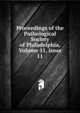 Proceedings of the Pathological Society of Philadelphia, Volume 11, issue 11, 