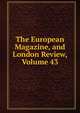 The European Magazine, and London Review, Volume 43, 