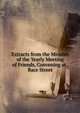 Extracts from the Minutes of the Yearly Meeting of Friends, Convening at . Race Street, 