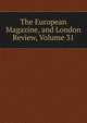 The European Magazine, and London Review, Volume 31, 