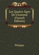 Les Quatre ?ges De L'homme (French Edition), Philippe 