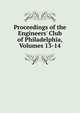Proceedings of the Engineers' Club of Philadelphia, Volumes 13-14, 