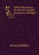 School Dictionary, Or Entick's English Dictionary Abridged, Richard Phillips 