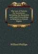The Law of Patents for Inventions: Including the Remedies and Legal Proceedings in Relation to Patent Rights, Willard Phillips 